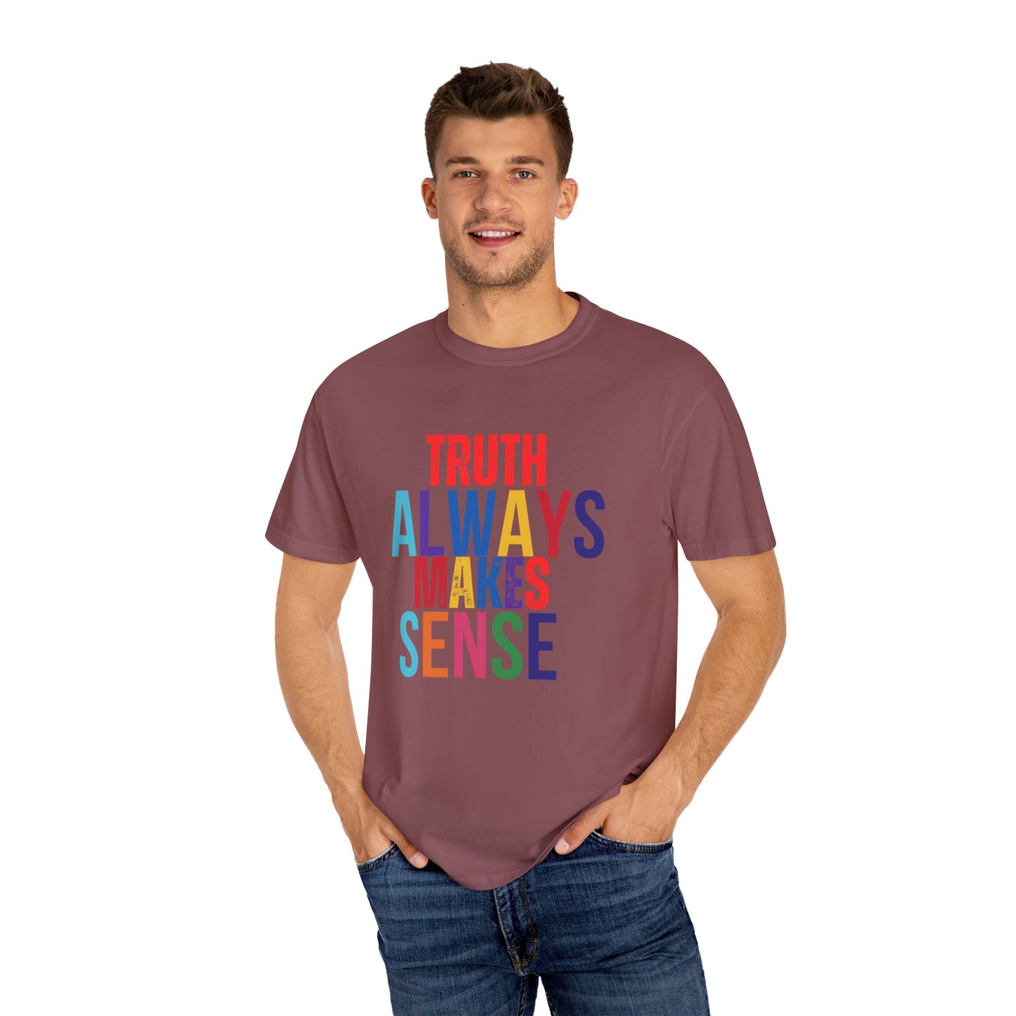 Colorful Statement T-Shirt - Truth Always Makes Sense, Unisex Tee, Gift for Truth Seekers, Casual Everyday Wear, Positive Message Tee