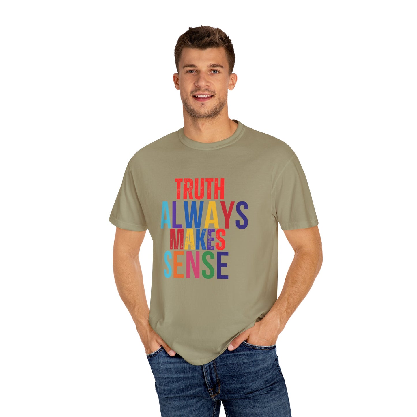 Colorful Statement T-Shirt - Truth Always Makes Sense, Unisex Tee, Gift for Truth Seekers, Casual Everyday Wear, Positive Message Tee