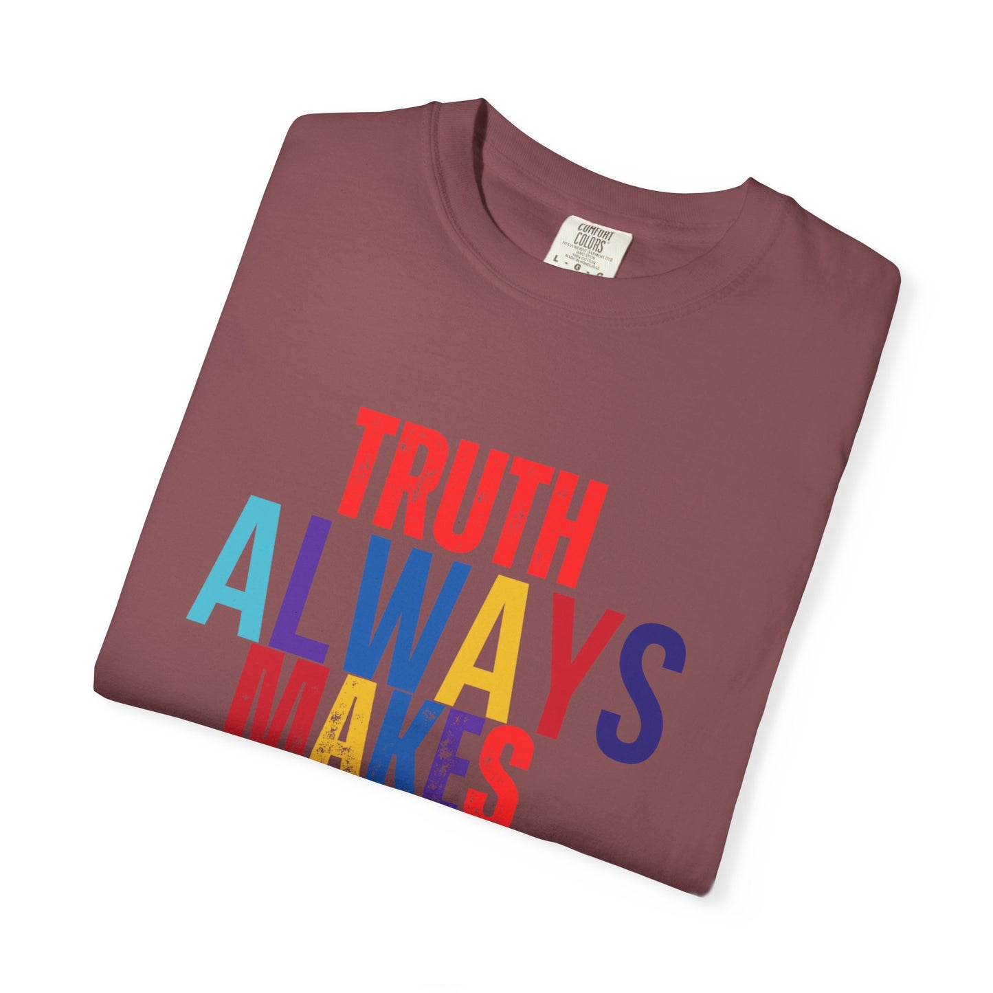 Colorful Statement T-Shirt - Truth Always Makes Sense, Unisex Tee, Gift for Truth Seekers, Casual Everyday Wear, Positive Message Tee