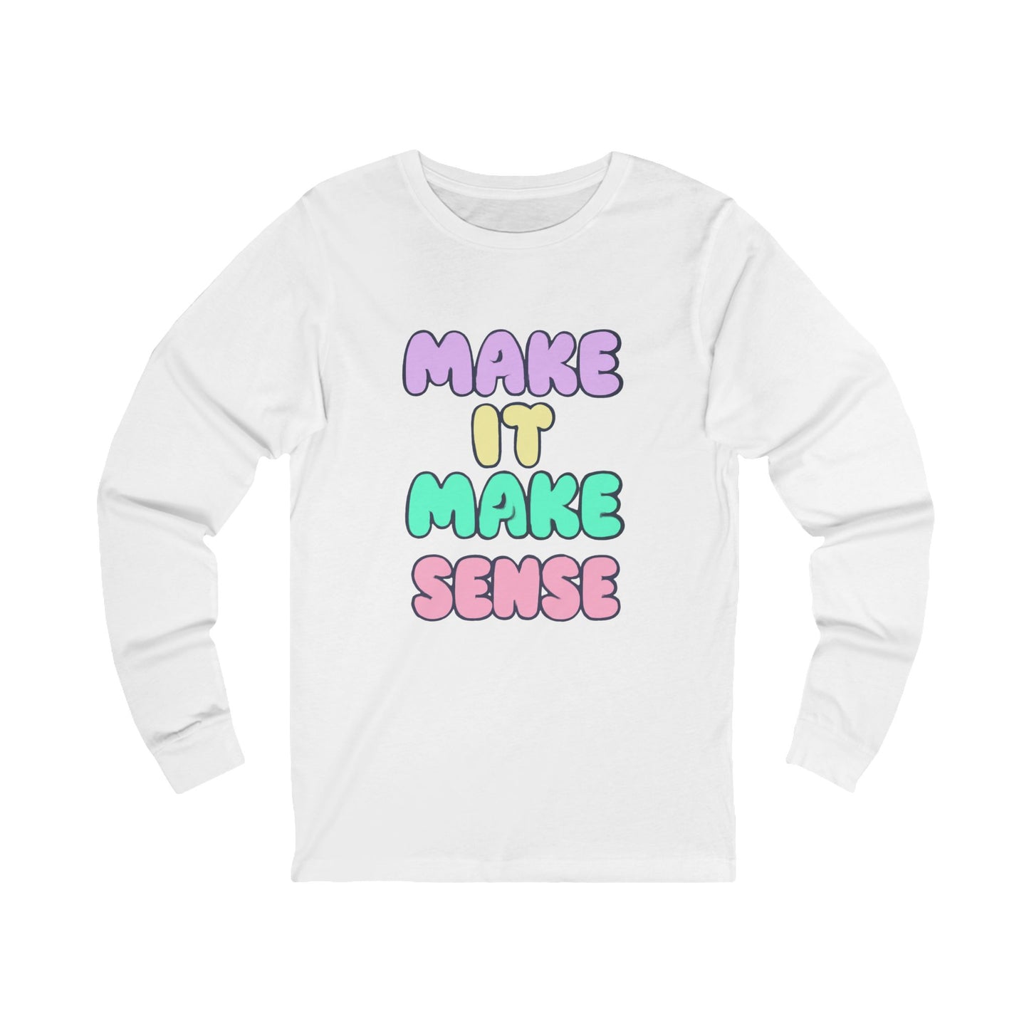 Make It Make Sense Long Sleeve Tee for Thoughtful Souls