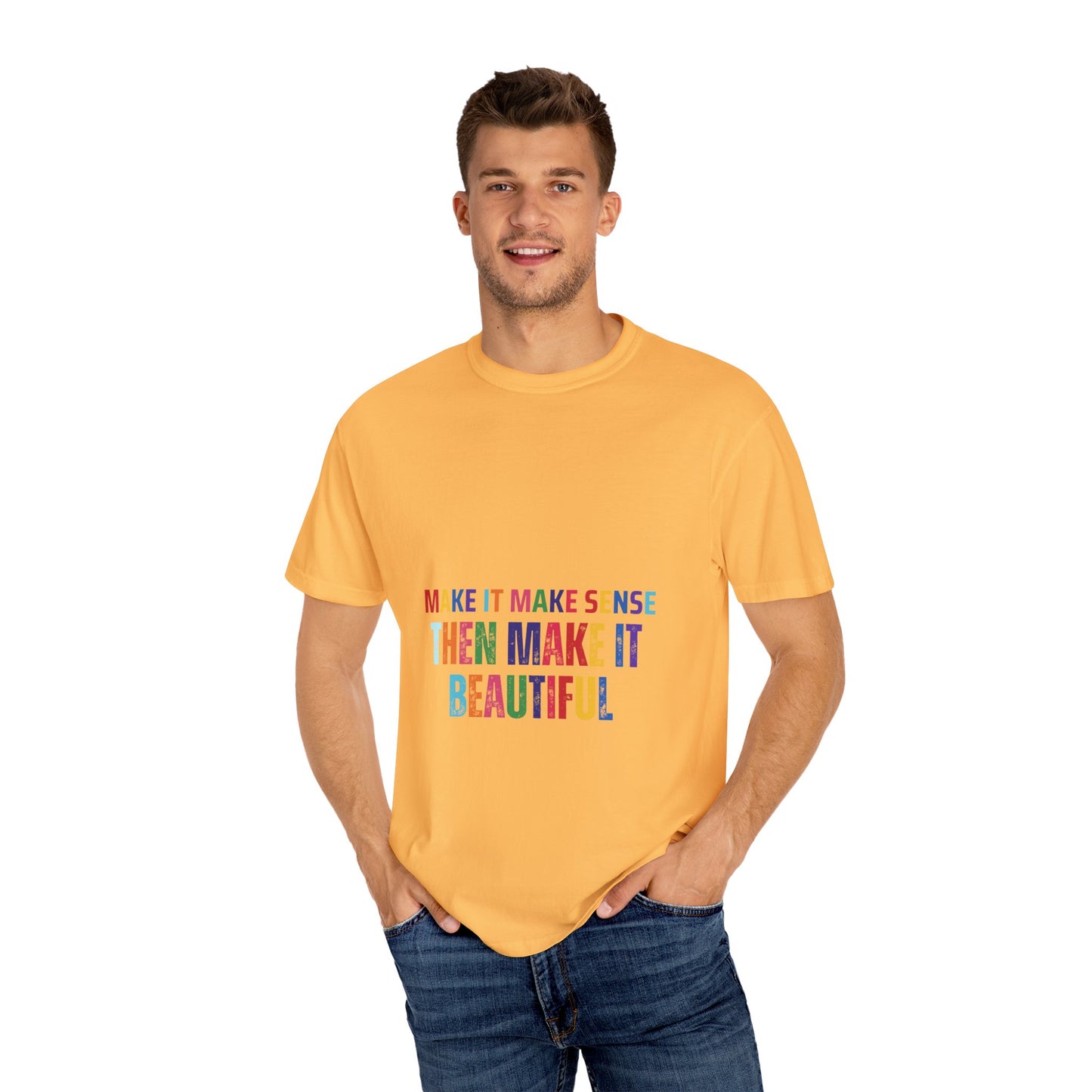 Colorful Graphic Unisex T-shirt - Make it make sense then Make it Beautiful