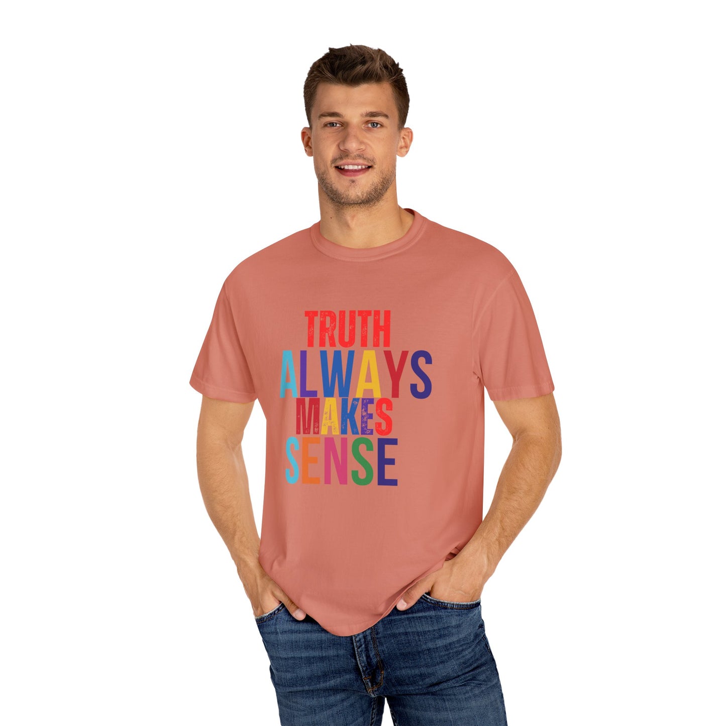 Colorful Statement T-Shirt - Truth Always Makes Sense, Unisex Tee, Gift for Truth Seekers, Casual Everyday Wear, Positive Message Tee