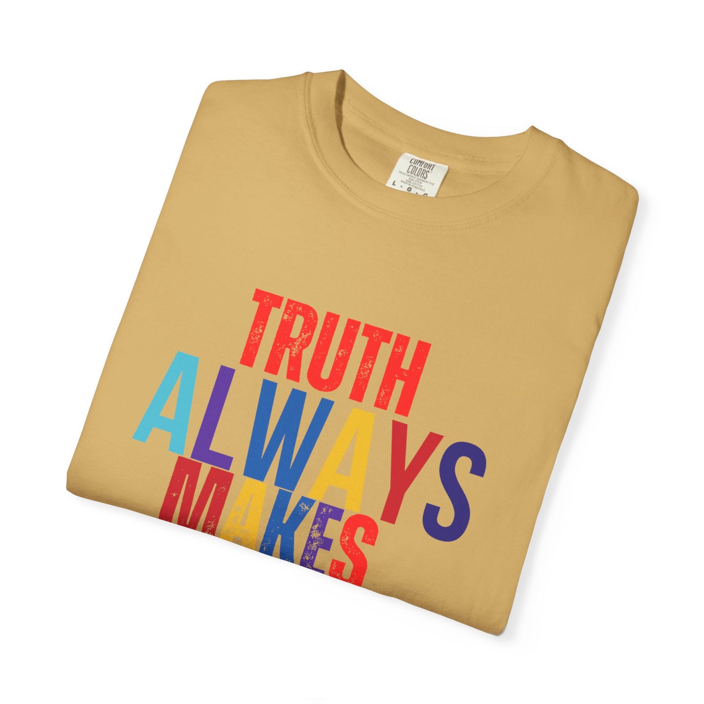Colorful Statement T-Shirt - Truth Always Makes Sense, Unisex Tee, Gift for Truth Seekers, Casual Everyday Wear, Positive Message Tee