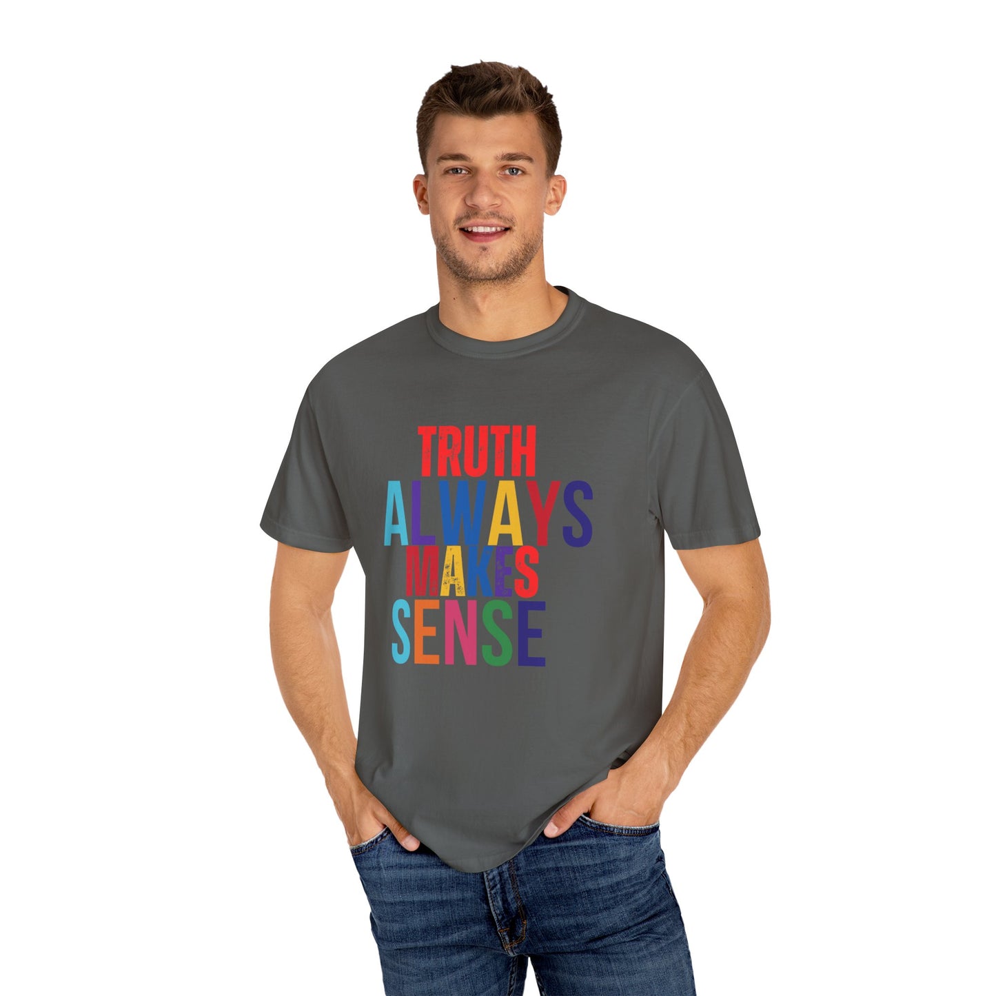 Colorful Statement T-Shirt - Truth Always Makes Sense, Unisex Tee, Gift for Truth Seekers, Casual Everyday Wear, Positive Message Tee