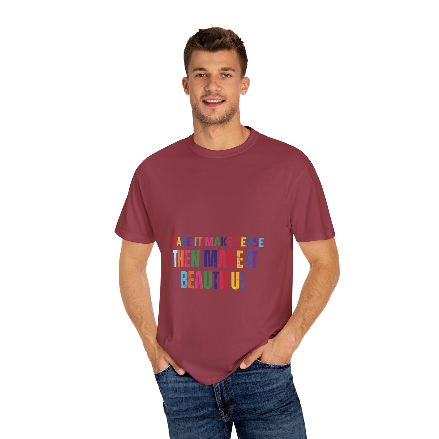 Colorful Graphic Unisex T-shirt - Make it make sense then Make it Beautiful