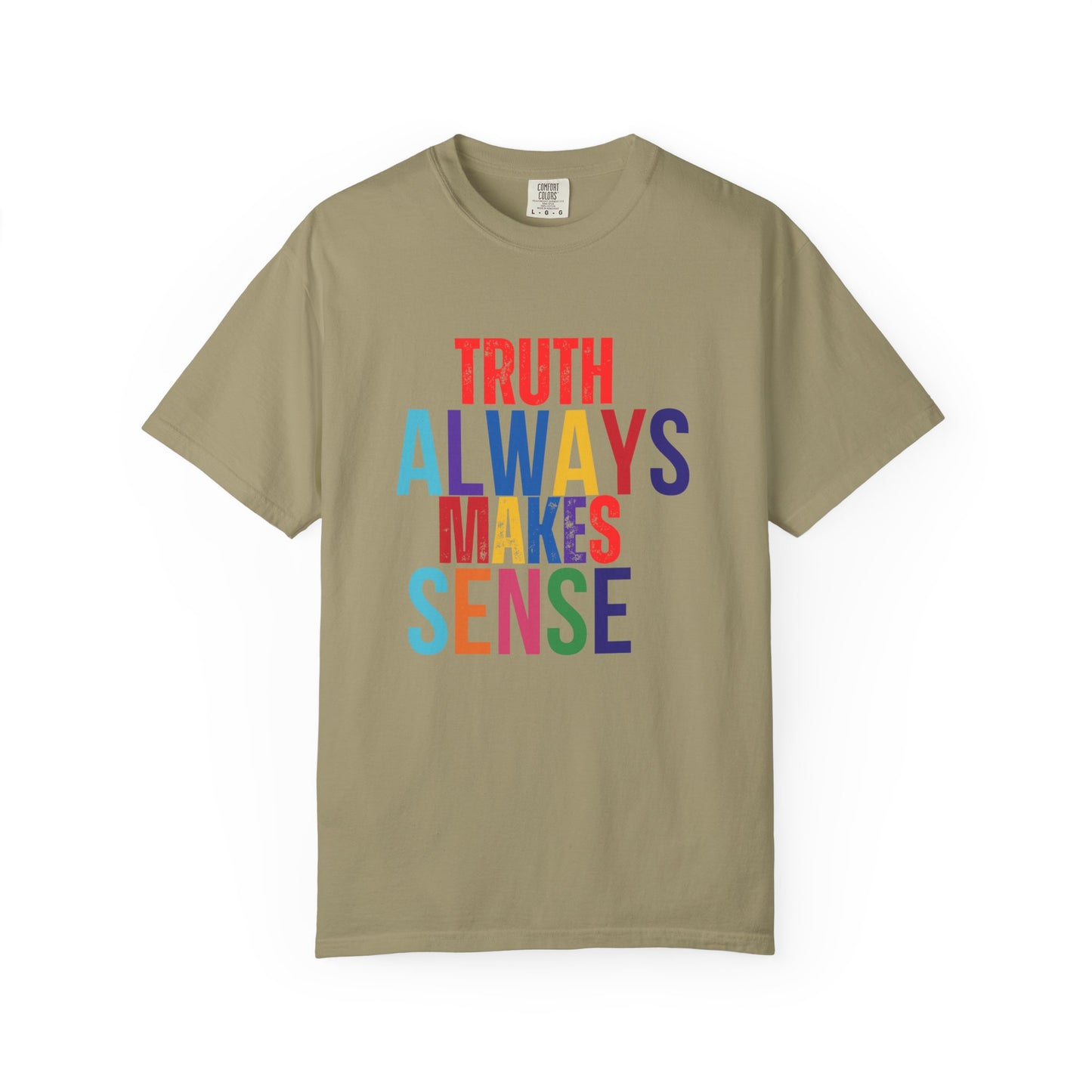 Colorful Statement T-Shirt - Truth Always Makes Sense, Unisex Tee, Gift for Truth Seekers, Casual Everyday Wear, Positive Message Tee