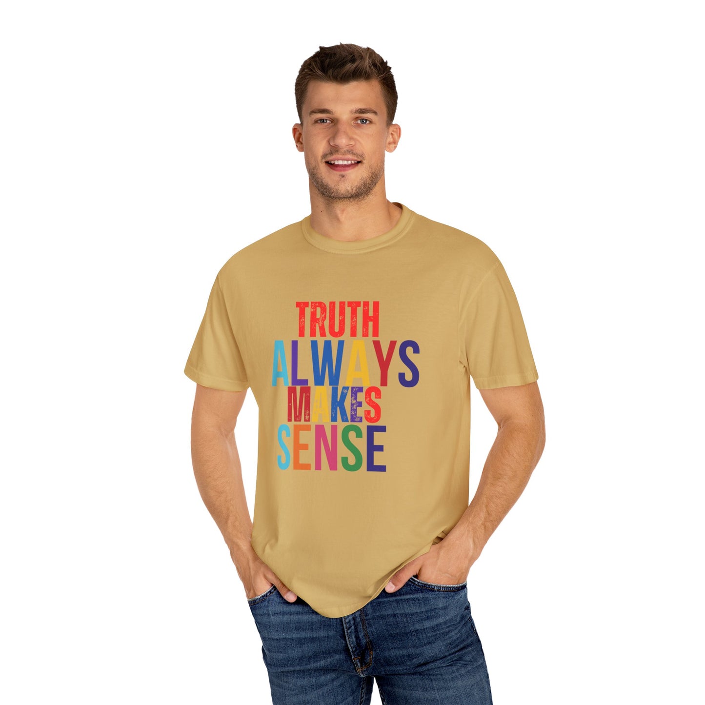 Colorful Statement T-Shirt - Truth Always Makes Sense, Unisex Tee, Gift for Truth Seekers, Casual Everyday Wear, Positive Message Tee