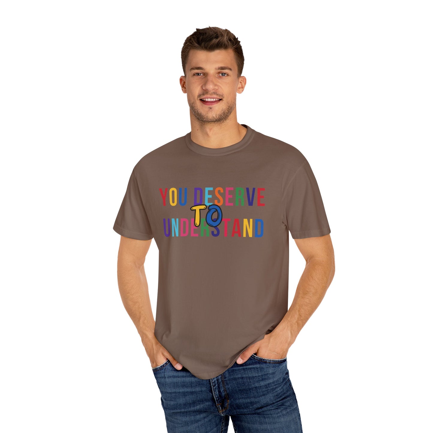 Colorful Garment-Dyed T-shirt with 'You Deserve to Understand'