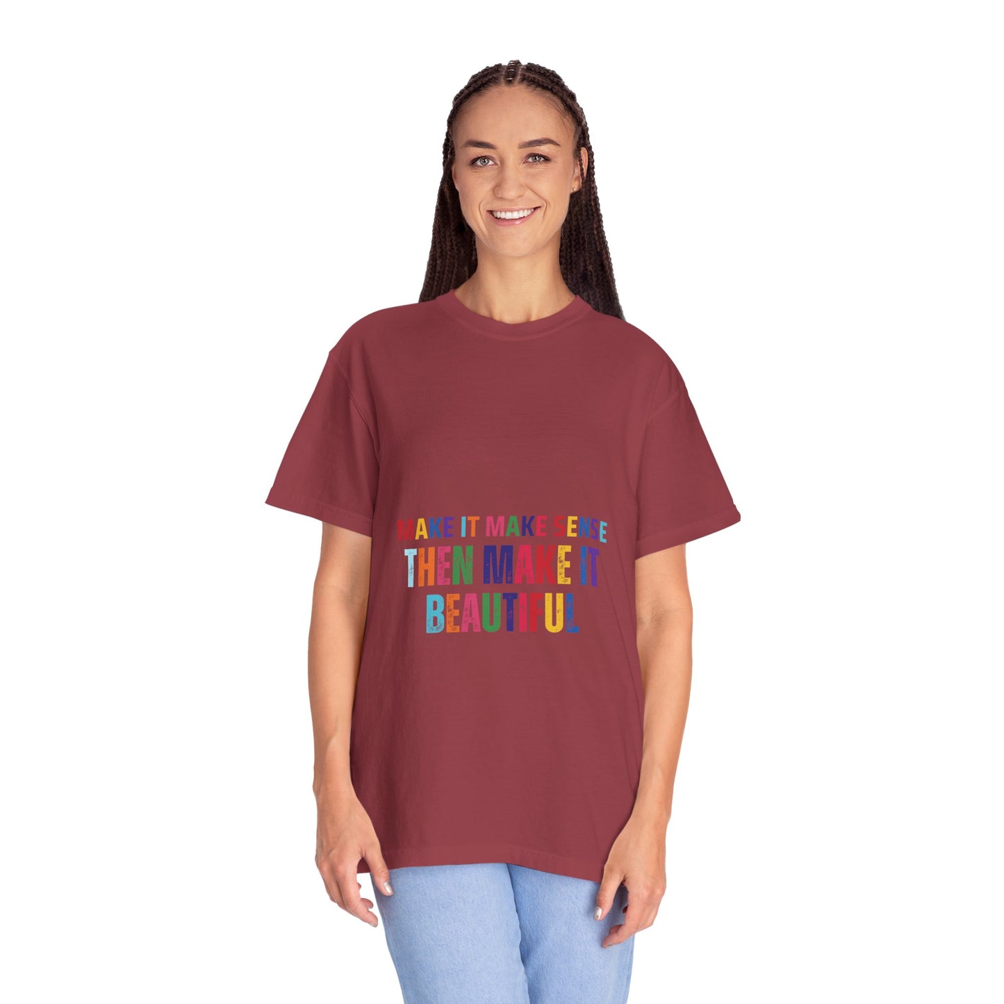 Colorful Graphic Unisex T-shirt - Make it make sense then Make it Beautiful