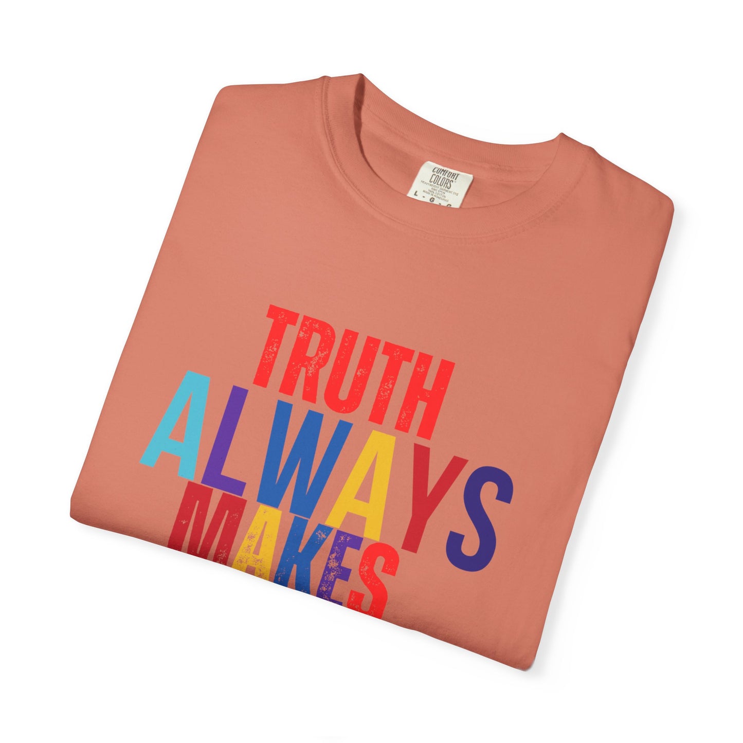 Colorful Statement T-Shirt - Truth Always Makes Sense, Unisex Tee, Gift for Truth Seekers, Casual Everyday Wear, Positive Message Tee