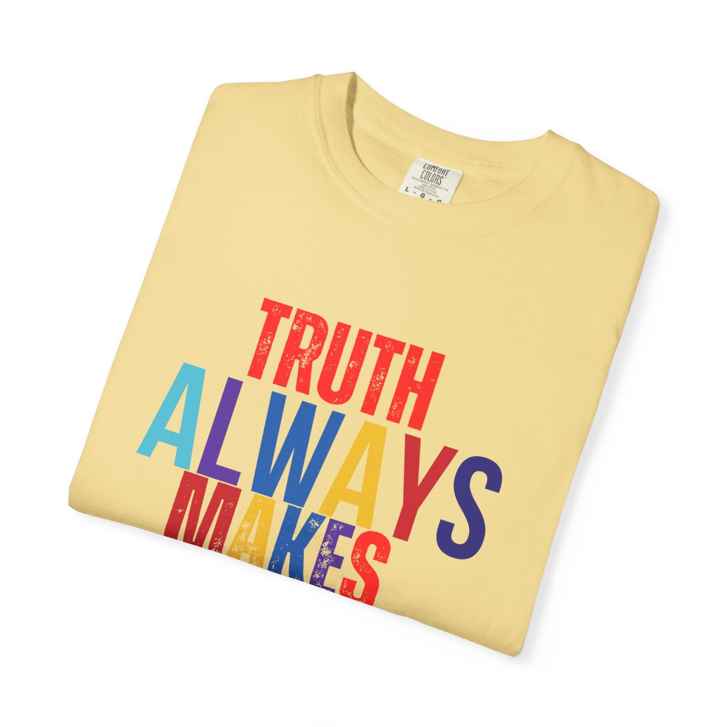 Colorful Statement T-Shirt - Truth Always Makes Sense, Unisex Tee, Gift for Truth Seekers, Casual Everyday Wear, Positive Message Tee