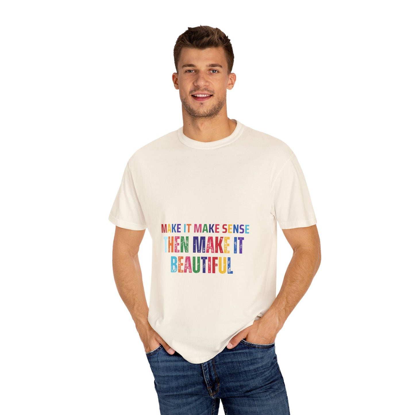 Colorful Graphic Unisex T-shirt - Make it make sense then Make it Beautiful