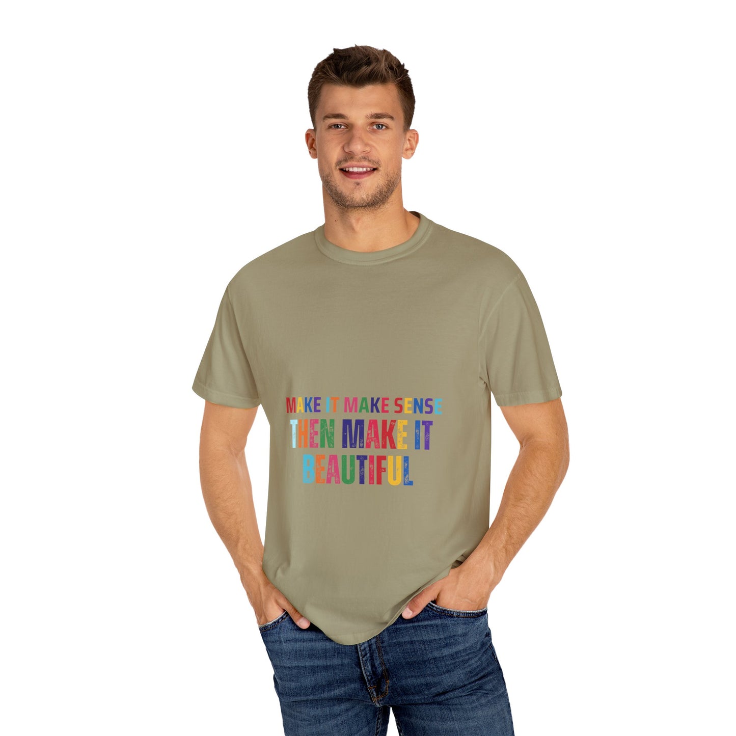Colorful Graphic Unisex T-shirt - Make it make sense then Make it Beautiful