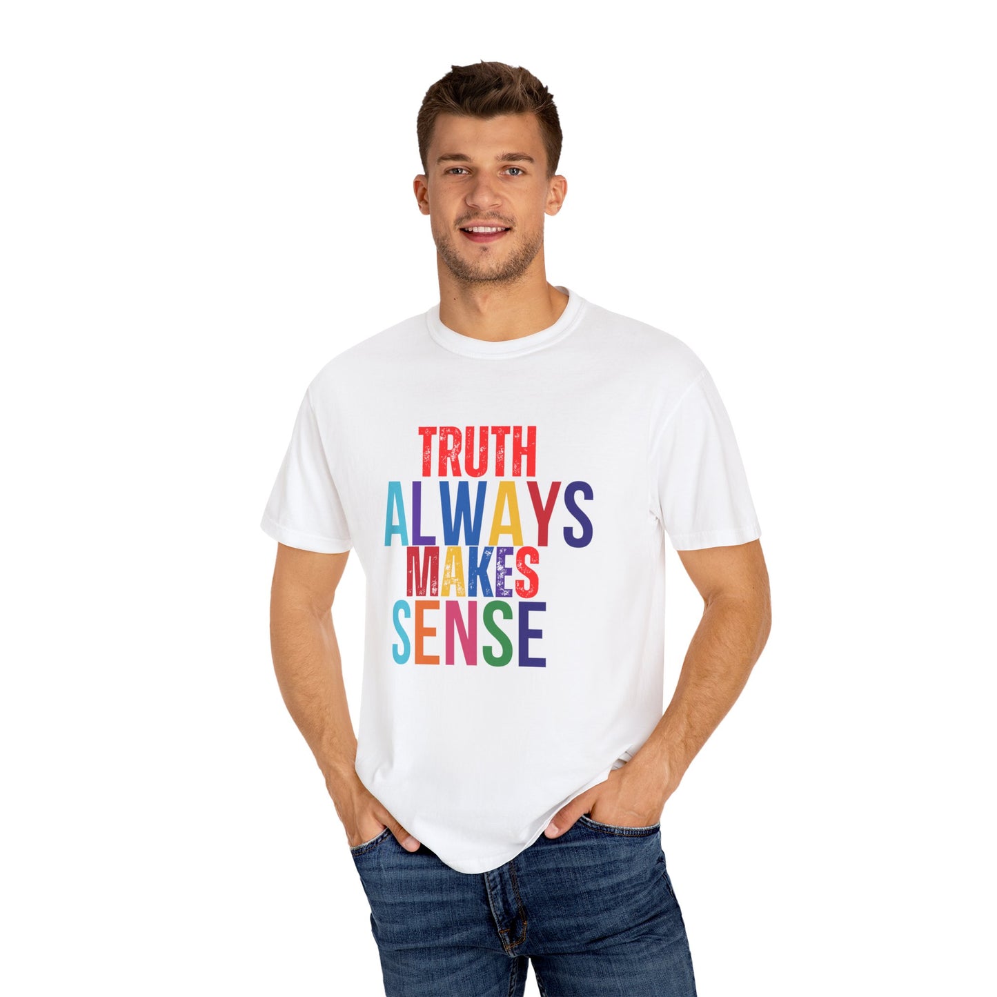 Colorful Statement T-Shirt - Truth Always Makes Sense, Unisex Tee, Gift for Truth Seekers, Casual Everyday Wear, Positive Message Tee
