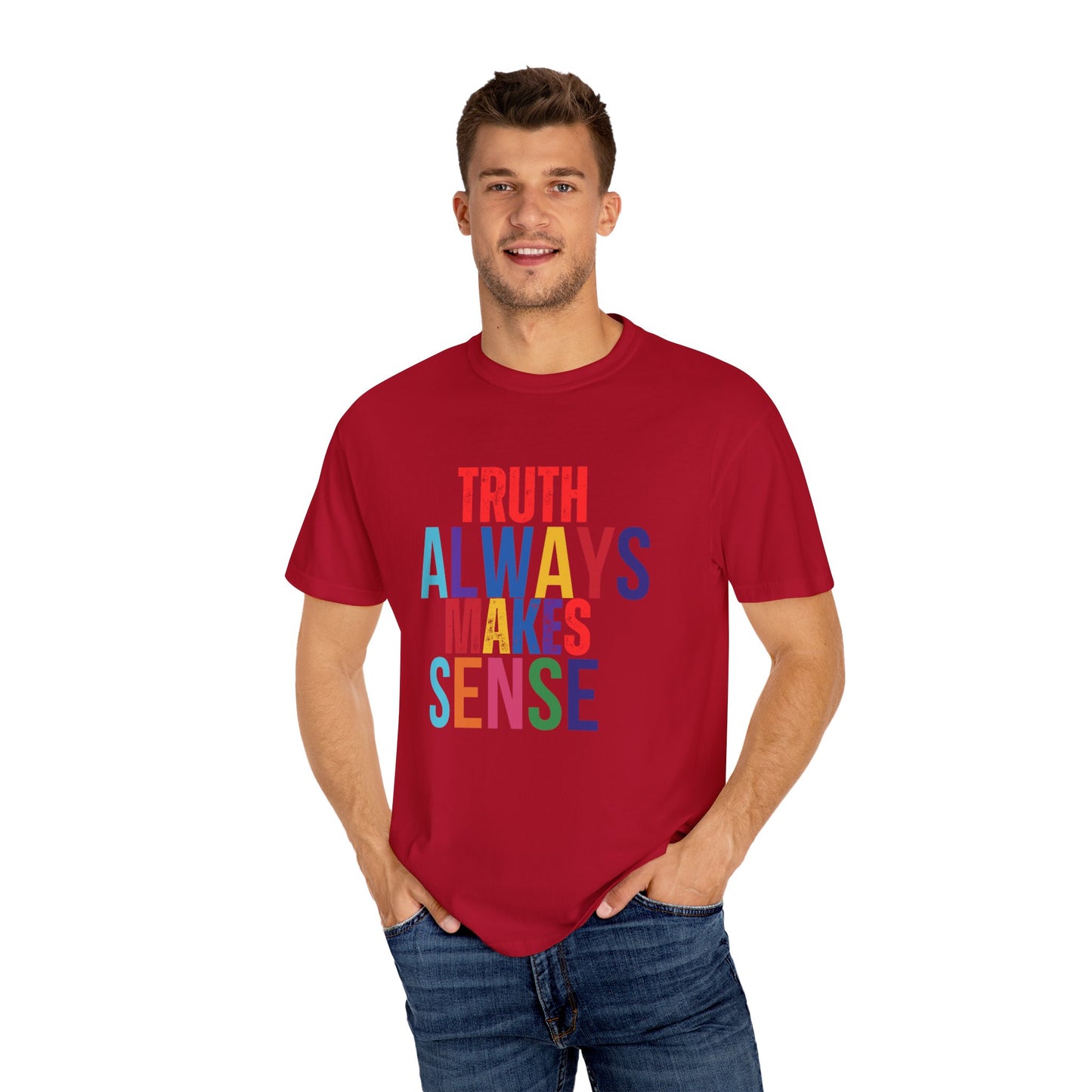 Colorful Statement T-Shirt - Truth Always Makes Sense, Unisex Tee, Gift for Truth Seekers, Casual Everyday Wear, Positive Message Tee