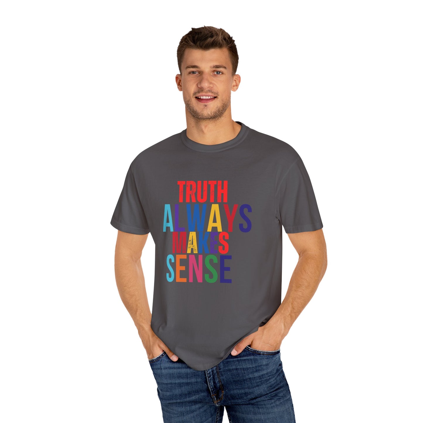 Colorful Statement T-Shirt - Truth Always Makes Sense, Unisex Tee, Gift for Truth Seekers, Casual Everyday Wear, Positive Message Tee