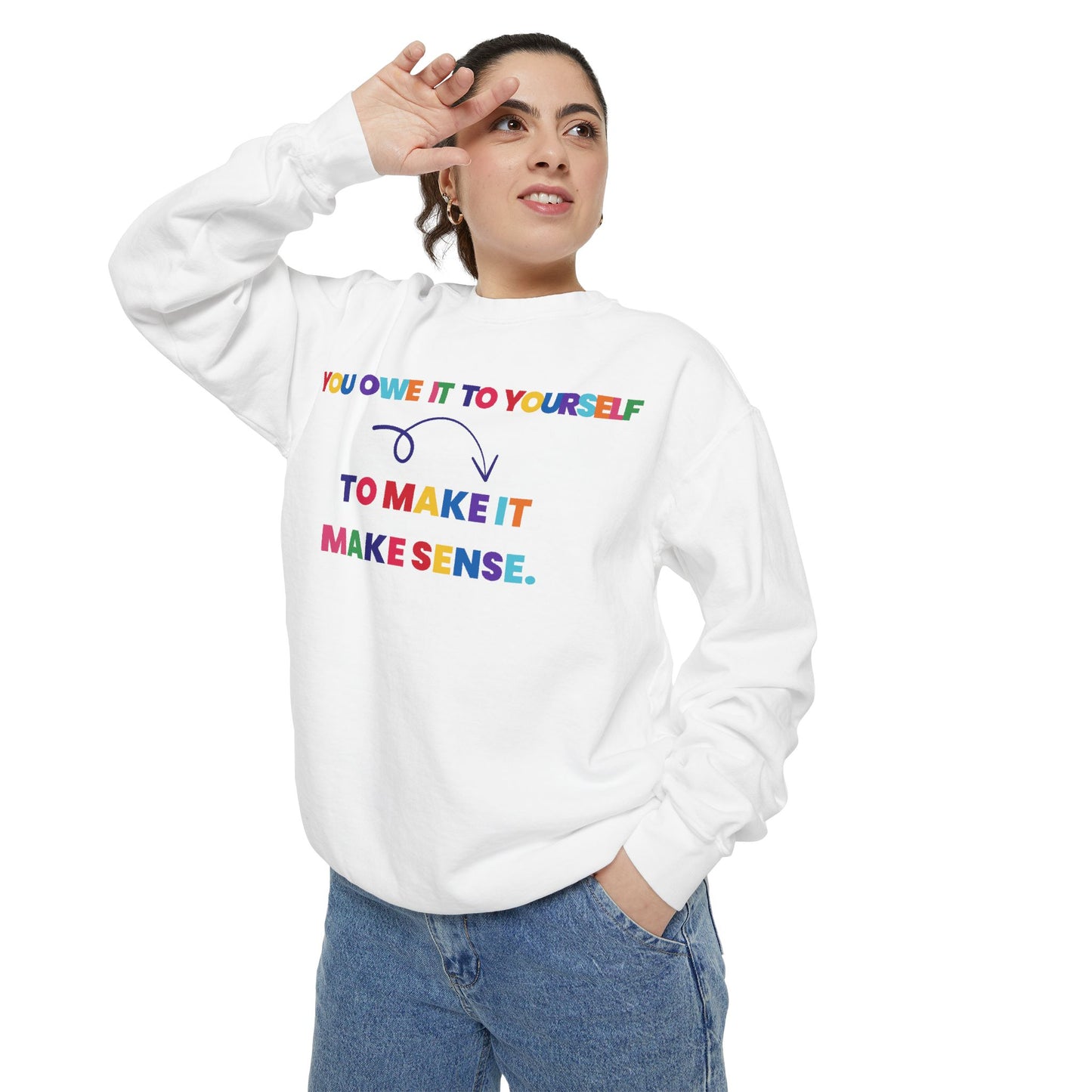 Colorful Motivational Sweatshirt - You Owe It to Yourself to Make It Make Sense, Cozy, Unisex, Gift Idea, Casual Wear, Birthday Present