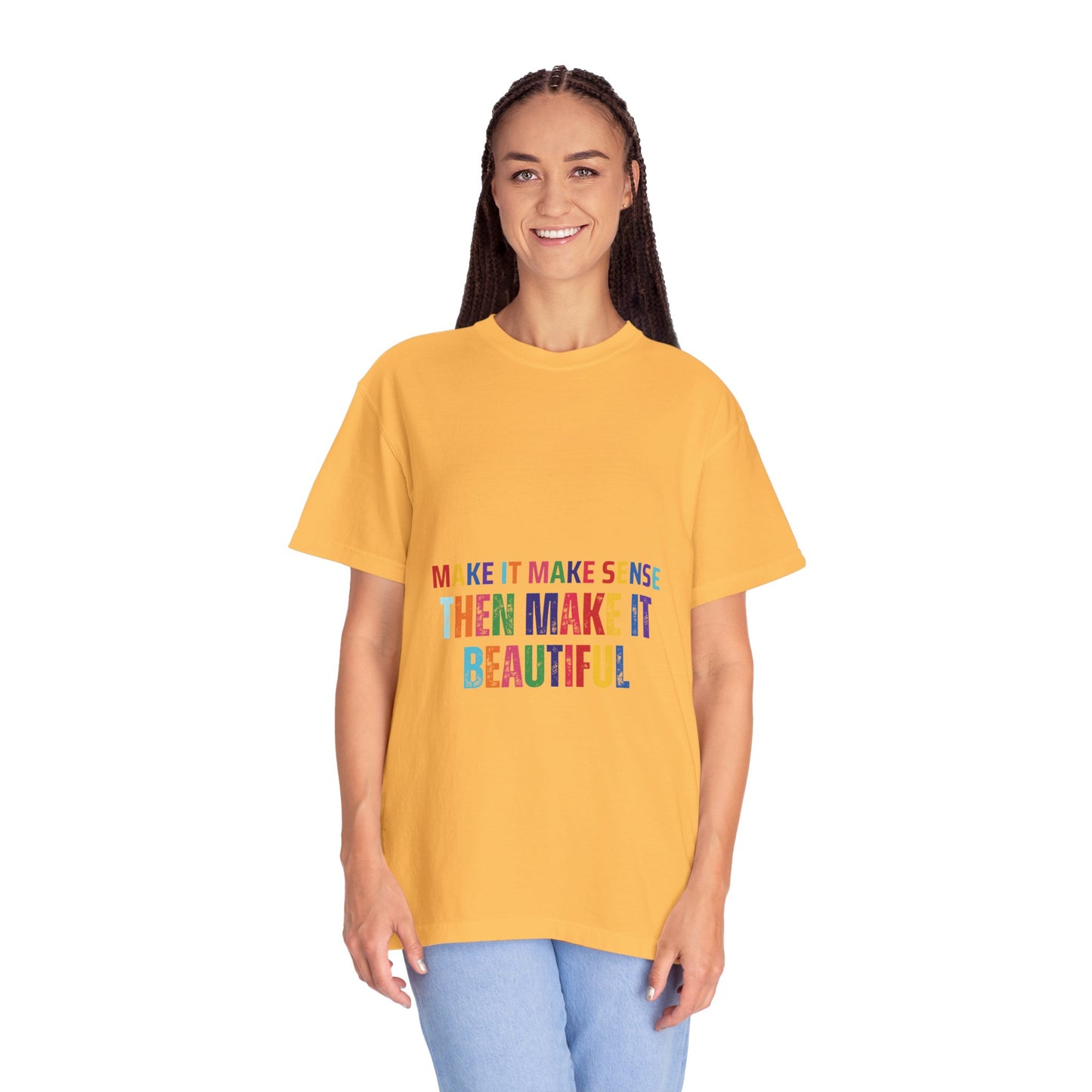 Colorful Graphic Unisex T-shirt - Make it make sense then Make it Beautiful