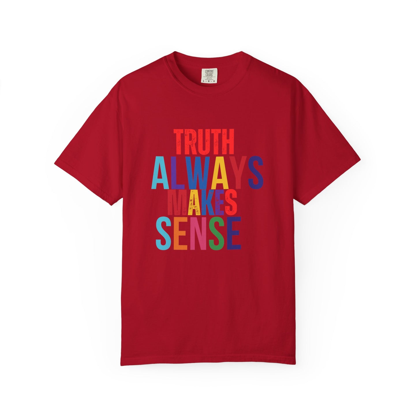 Colorful Statement T-Shirt - Truth Always Makes Sense, Unisex Tee, Gift for Truth Seekers, Casual Everyday Wear, Positive Message Tee