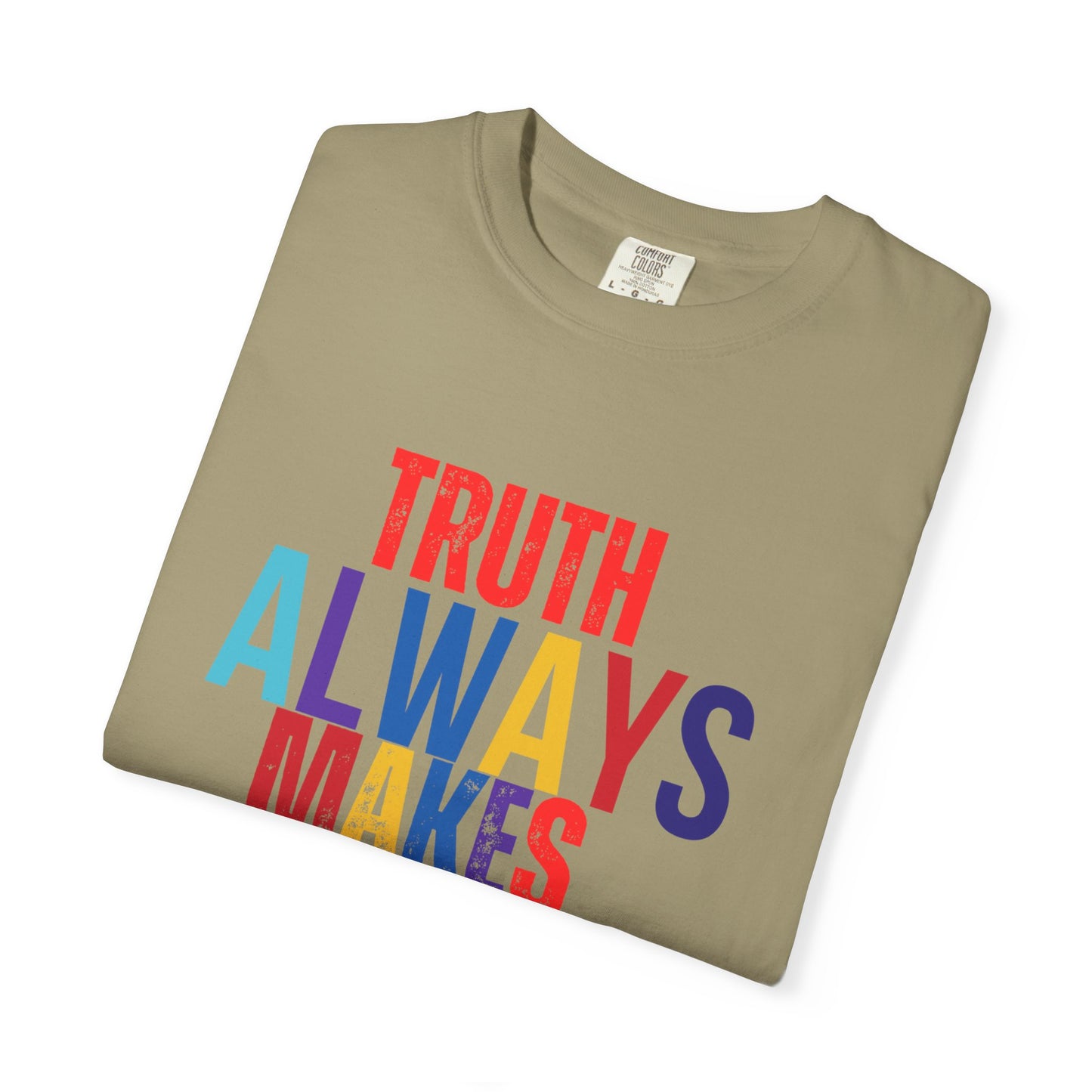Colorful Statement T-Shirt - Truth Always Makes Sense, Unisex Tee, Gift for Truth Seekers, Casual Everyday Wear, Positive Message Tee