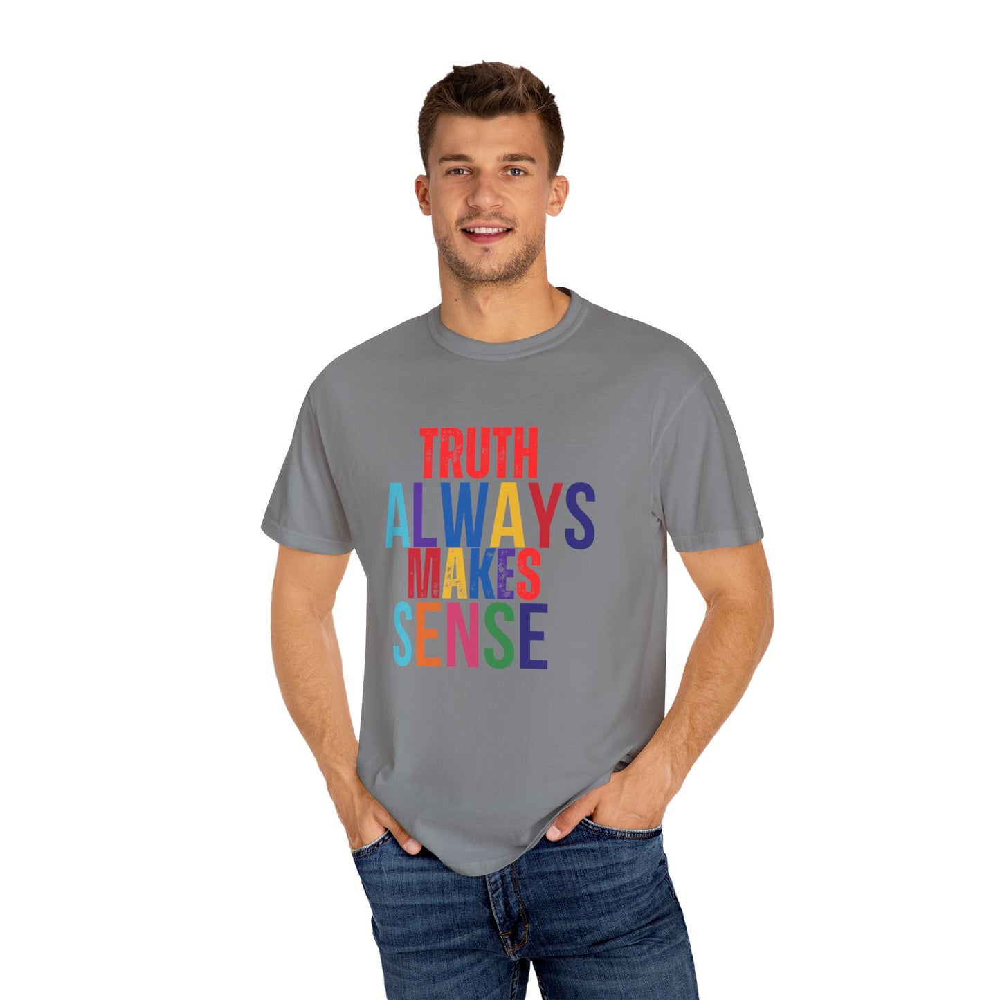 Colorful Statement T-Shirt - Truth Always Makes Sense, Unisex Tee, Gift for Truth Seekers, Casual Everyday Wear, Positive Message Tee