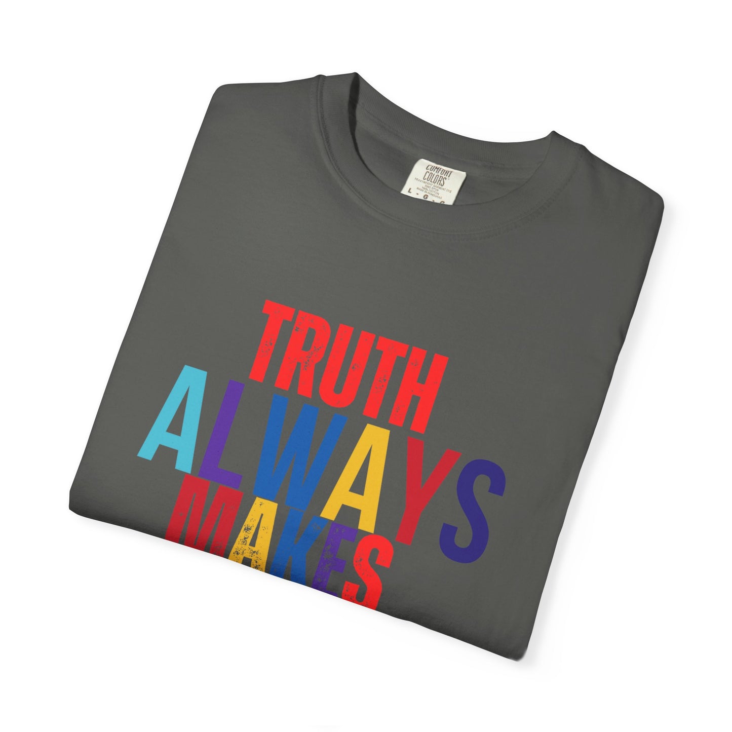 Colorful Statement T-Shirt - Truth Always Makes Sense, Unisex Tee, Gift for Truth Seekers, Casual Everyday Wear, Positive Message Tee