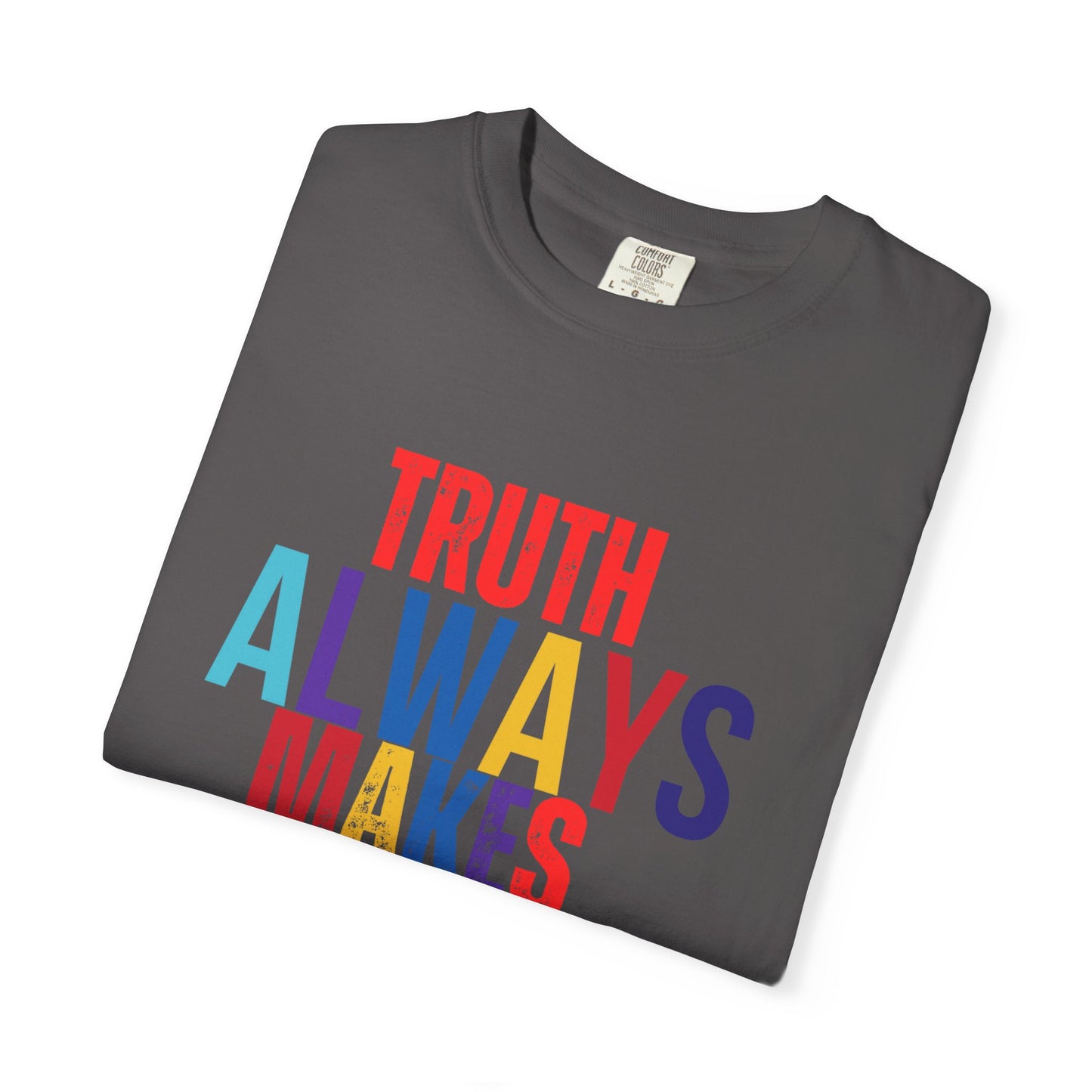 Colorful Statement T-Shirt - Truth Always Makes Sense, Unisex Tee, Gift for Truth Seekers, Casual Everyday Wear, Positive Message Tee