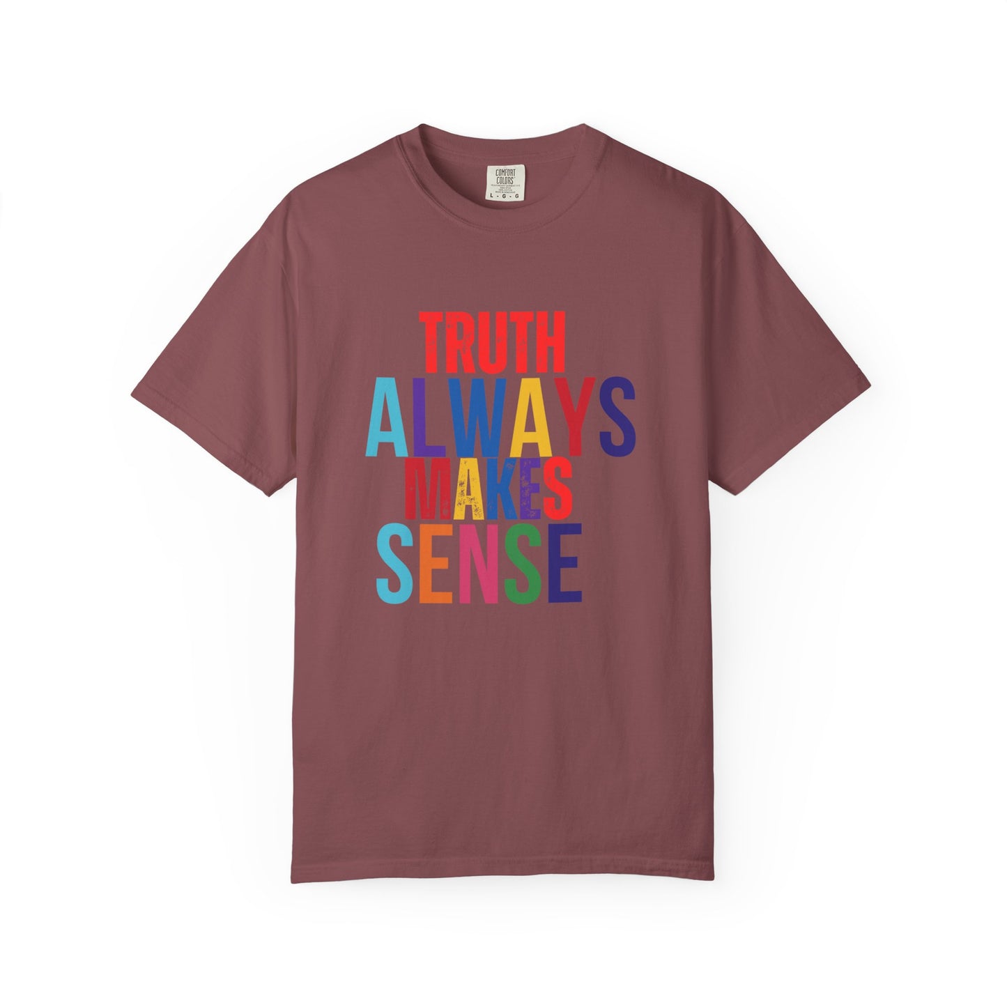 Colorful Statement T-Shirt - Truth Always Makes Sense, Unisex Tee, Gift for Truth Seekers, Casual Everyday Wear, Positive Message Tee