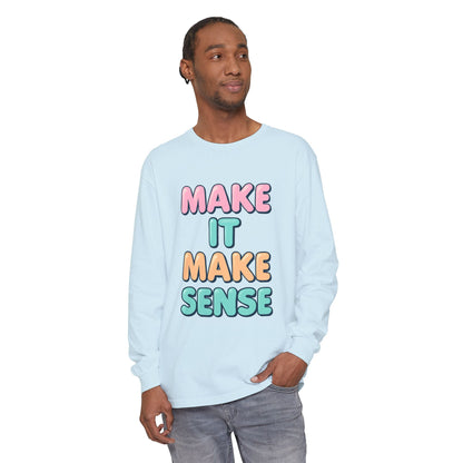 Make It Make Sense Long Sleeve T-Shirt