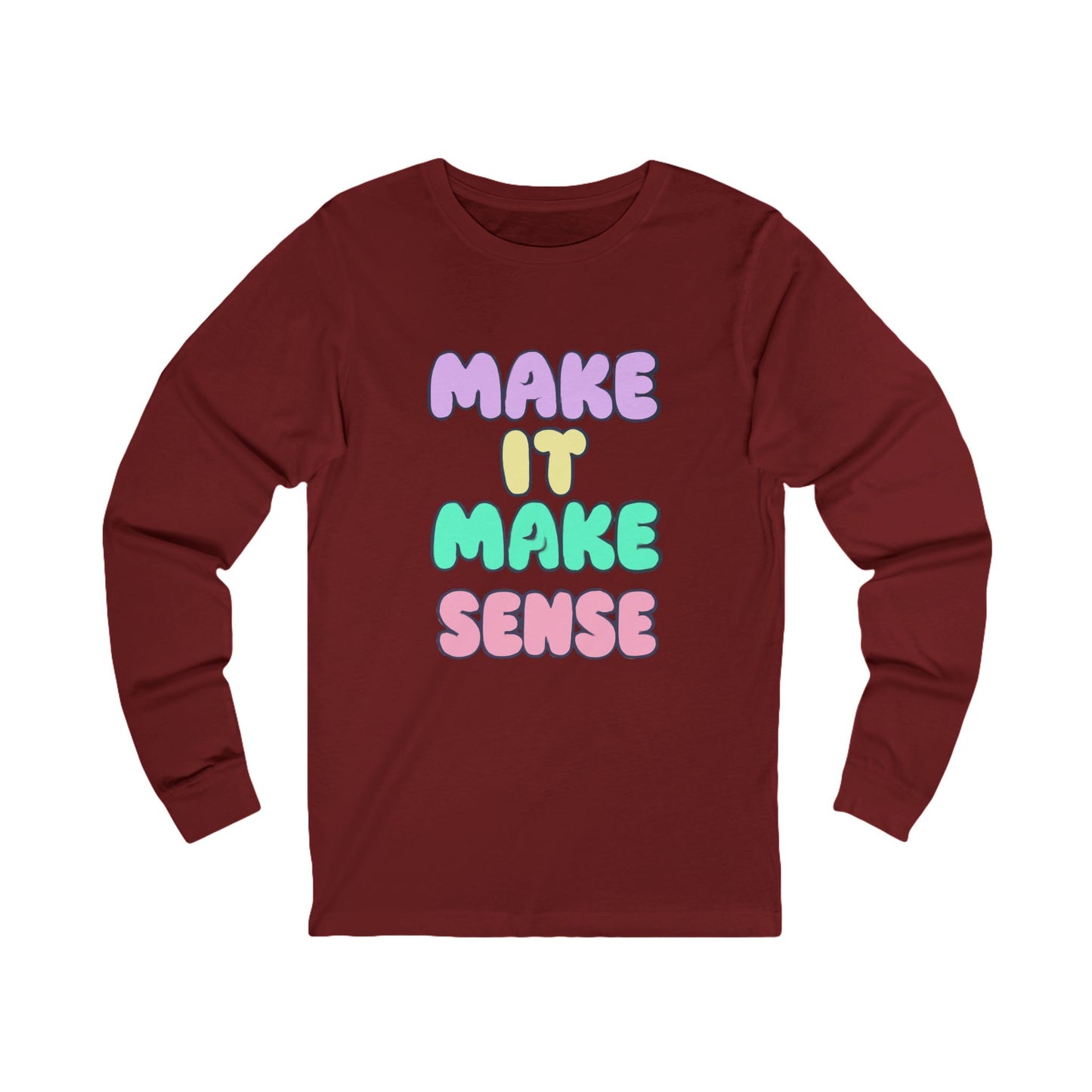 Make It Make Sense Long Sleeve Tee for Thoughtful Souls