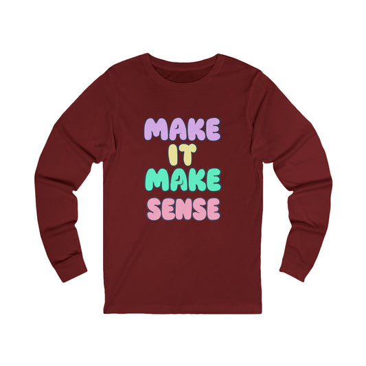 Make It Make Sense Long Sleeve Tee for Thoughtful Souls
