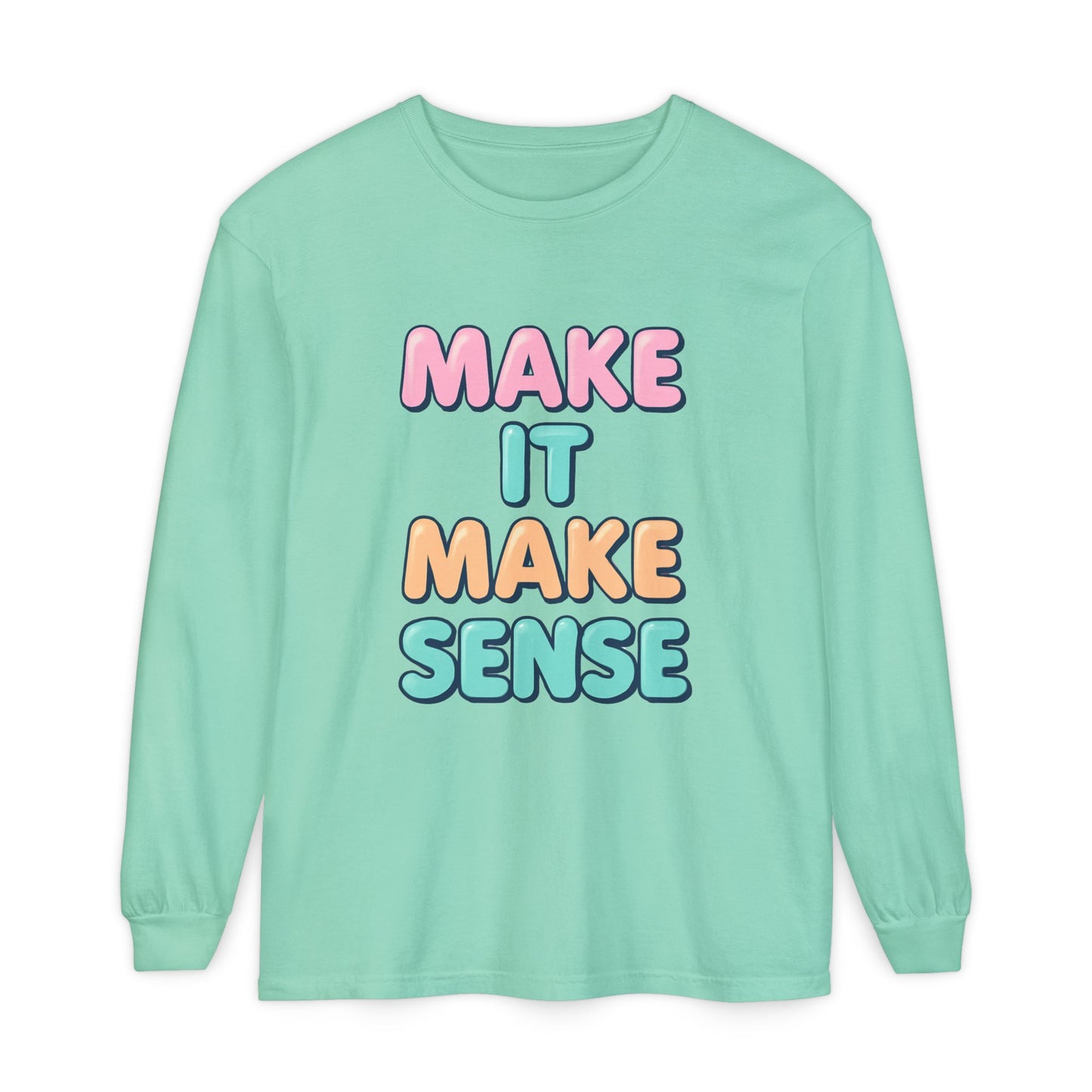 Make It Make Sense Long Sleeve T-Shirt
