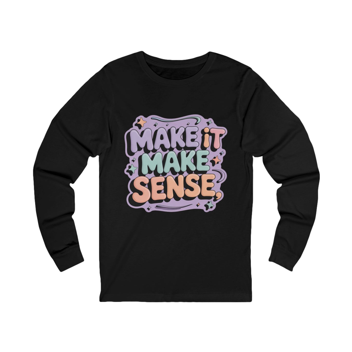 Make It Make Sense Long Sleeve Tee for Reflective Souls