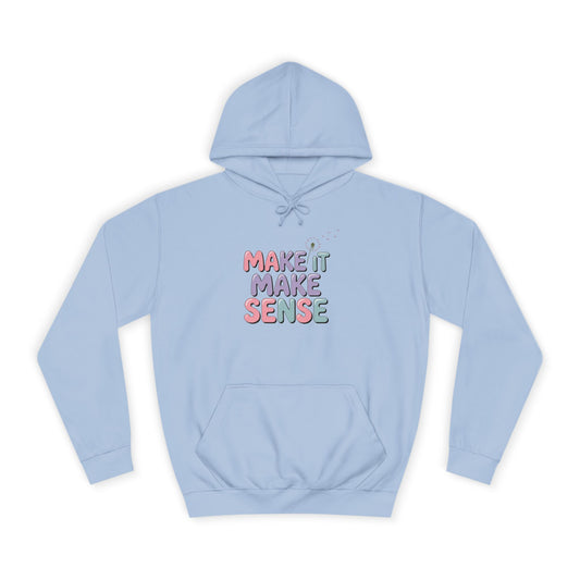 Make It Make Sense Unisex College Hoodie
