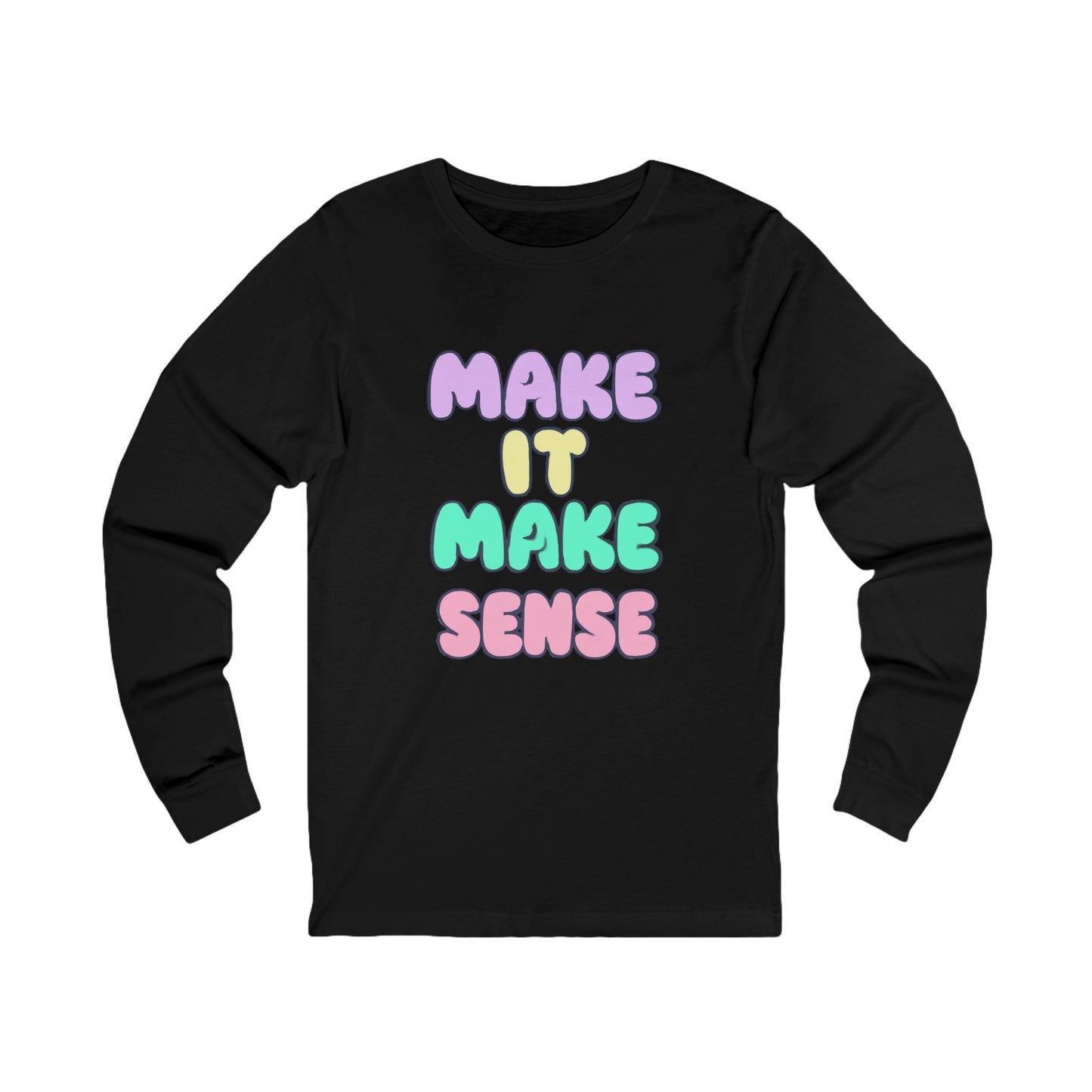 Make It Make Sense Long Sleeve Tee for Thoughtful Souls