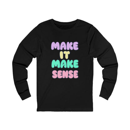 Make It Make Sense Long Sleeve Tee for Thoughtful Souls