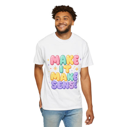 Unisex Garment-Dyed T-Shirt with 'Make It Make Sense'