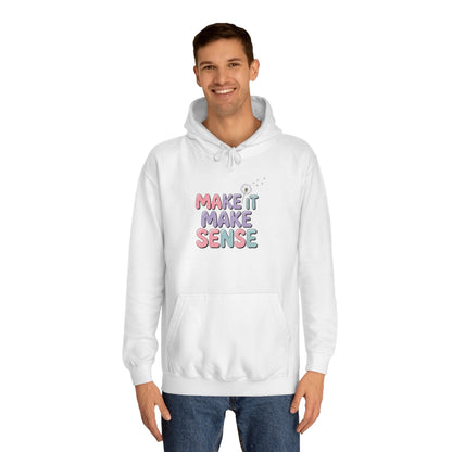 Make It Make Sense Unisex College Hoodie
