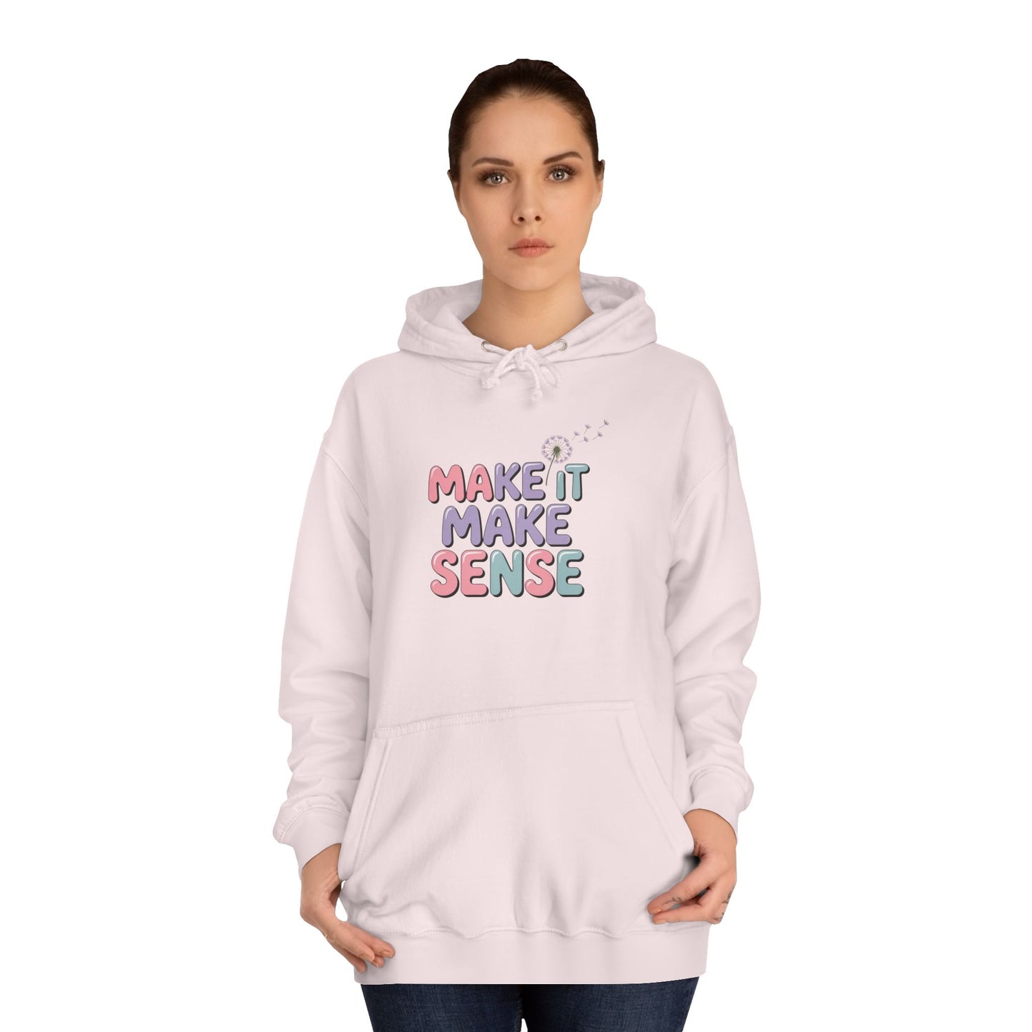 Make It Make Sense Unisex College Hoodie
