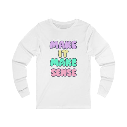 Make It Make Sense Long Sleeve Tee for Thoughtful Souls
