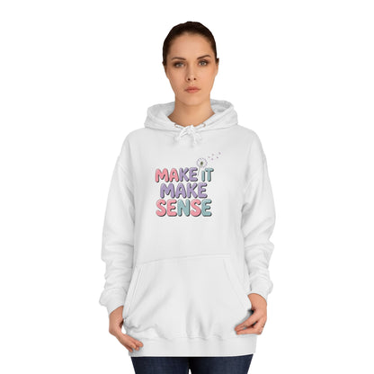 Make It Make Sense Unisex College Hoodie