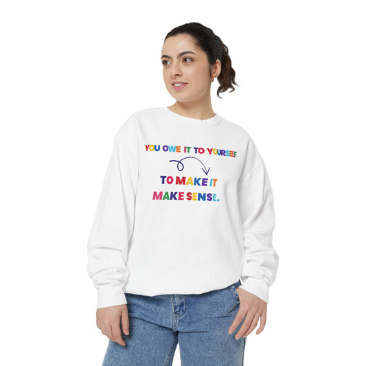 Colorful Motivational Sweatshirt - You Owe It to Yourself to Make It Make Sense, Cozy, Unisex, Gift Idea, Casual Wear, Birthday Present