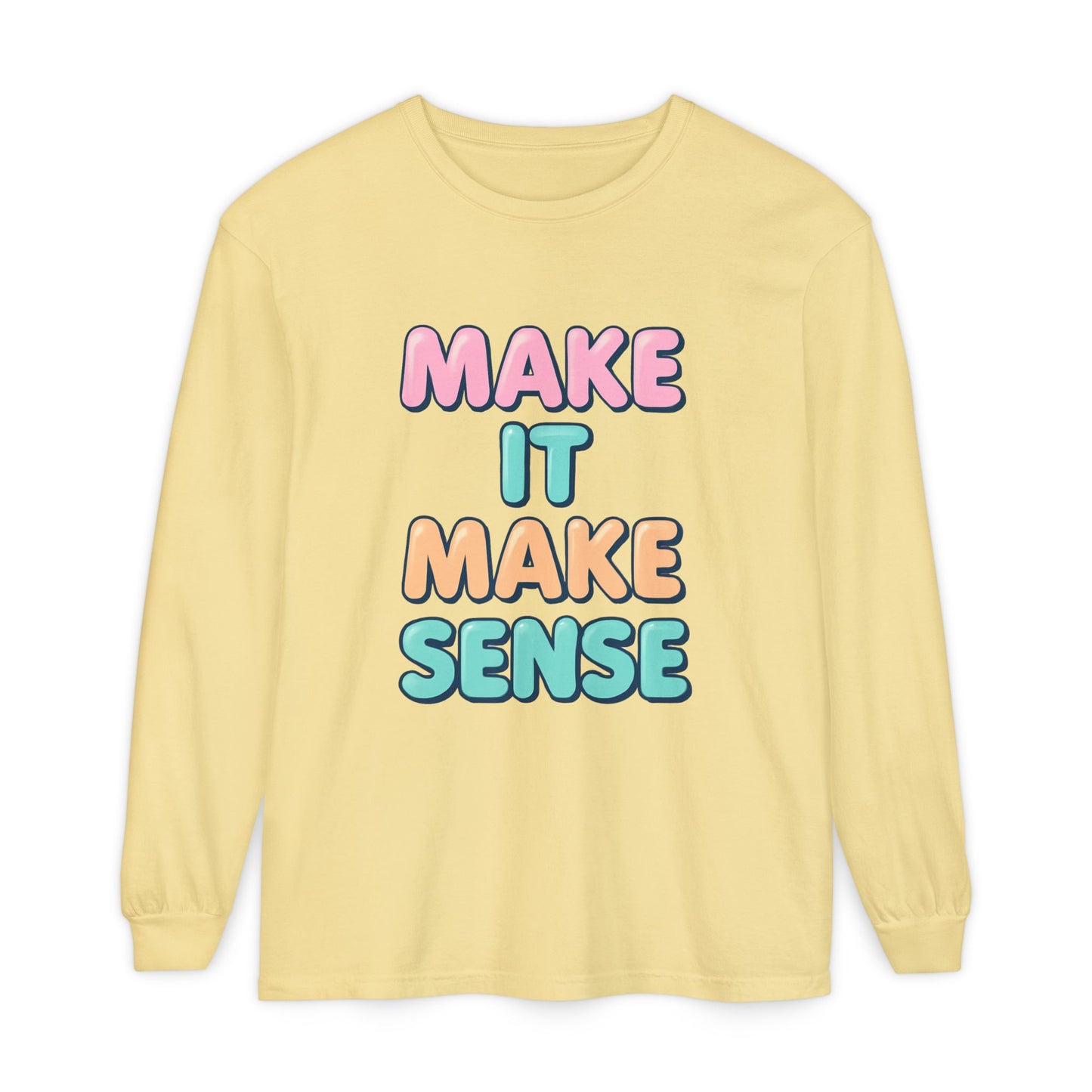 Make It Make Sense Long Sleeve T-Shirt