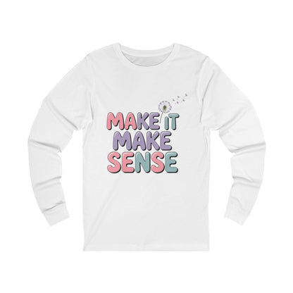 Whimsical Long Sleeve Make It Make Sense Tee