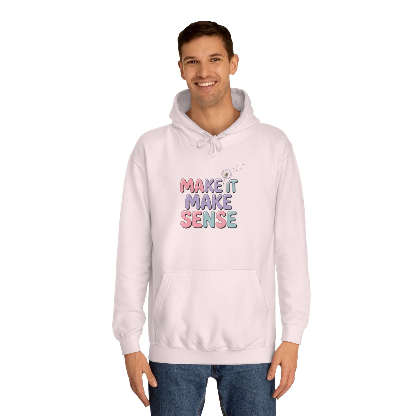 Make It Make Sense Unisex College Hoodie