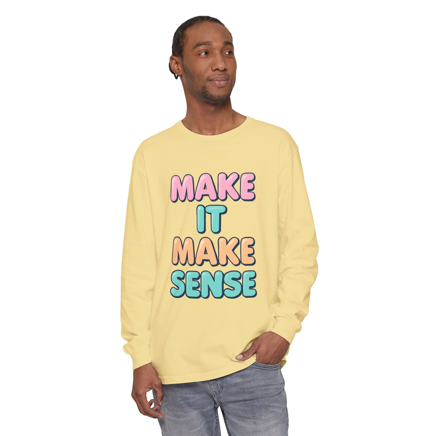 Make It Make Sense Long Sleeve T-Shirt