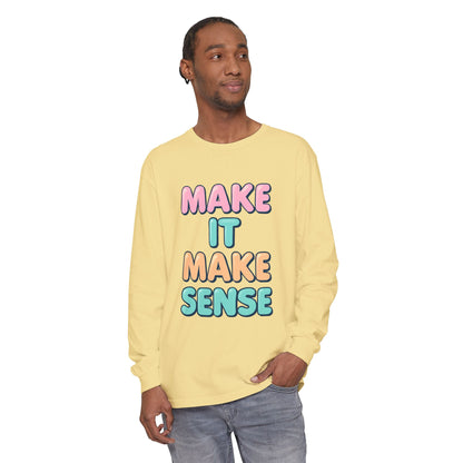 Make It Make Sense Long Sleeve T-Shirt