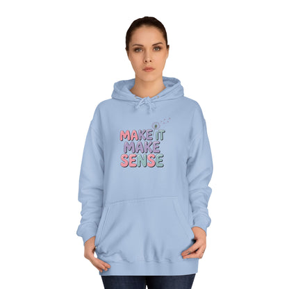 Make It Make Sense Unisex College Hoodie