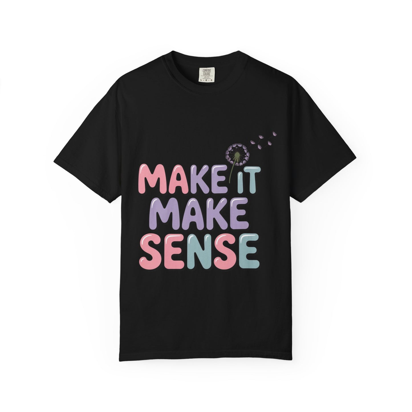 'Make It Make Sense' Unisex Garment-Dyed T-Shirt