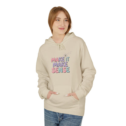 Unisex Midweight Make It Make Sense Fleece Hoodie